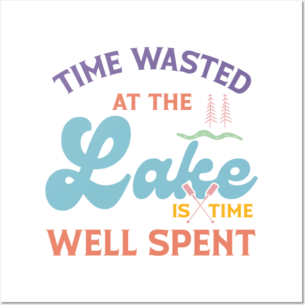 Time Wasted At The Lake Is Time Well Spent Wall Art by EvetStyles